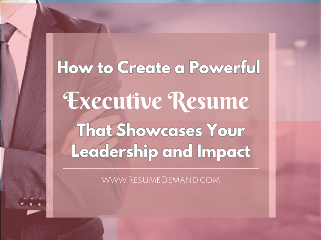 How To Create A Powerful Executive Resume That Showcases Your ...